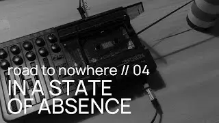 ROAD TO NOWHERE 04 || in a state of absence