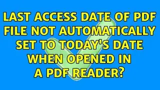 Last access date of PDF file not automatically set to today's date when opened in a PDF reader?