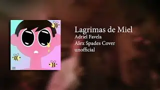 LAGRIMAS DE MIEL - Adriel Favela (COVER BY Alex Spades)