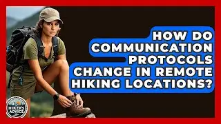 How Do Communication Protocols Change In Remote Hiking Locations? - The Hiker's Advice