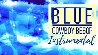 COWBOY BEBOP | Blue (INSTRUMENTAL by kLEM ENtiNE)