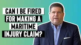 Can I Be Fired For Making a Maritime Injury Claim?