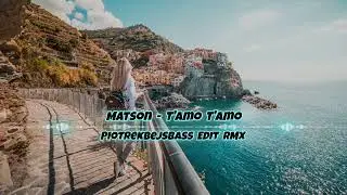 Matson - T'amo T'amo (PiotrekBejsBass EDIT RMX)