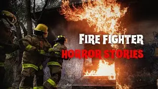 3 Scary True Fire Fighter Horror Stories