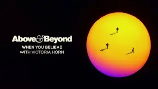 Above & Beyond and Victoria Horn - When You Believe