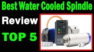 Top 5 Best Water Cooled Spindle On 2025