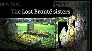 The Lost Bronte sisters||Was the School responsible for their Death?