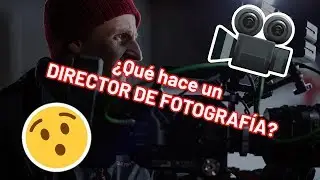 ¿Qué HACE un DIRECTOR de FOTOGRAFÍA? 😮🎥💡 | #004