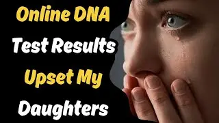 Online DNA Test Results Upset My Daughters | cheating revenge stories reddit