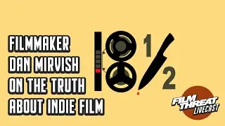 HARSH TRUTHS OF INDIE FILM WITH DAN MIRVISH | Film Threat Podcast Live
