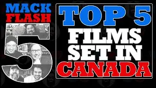 Mack Flash Five | Favourite Movies Set In Canada | Happy Canada Day!