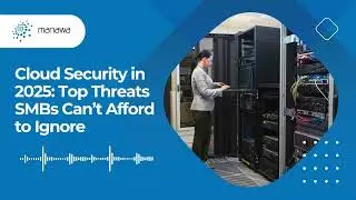 Cloud Security in 2025 Top Threats SMBs Can&rsquo;t Afford to Ignore