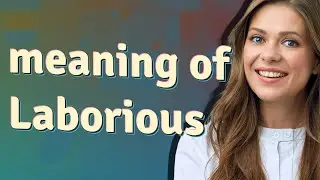 Laborious | meaning of Laborious