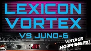 Lexicon Vortex vs Juno-6  - 90s Morphing Effects!