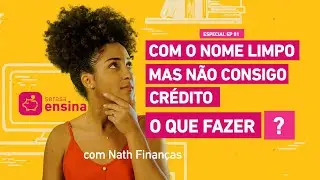 Tenho nome limpo e não consigo crédito: o que fazer? - Serasa Ensina com @nathfinancas
