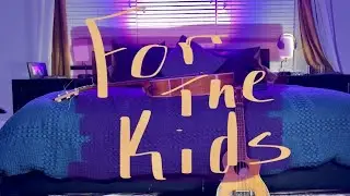 For the Kids (Acoustic) - a song about the Parenthood, Hope and Love