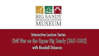 Big Sandy Heritage Museum Lecture Series - Civil War on the Upper Big Sandy Pt. 1