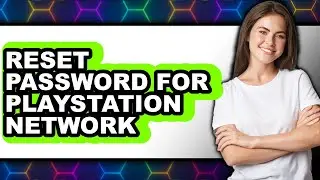 How to Reset Password for Playstation Network (full Guide)