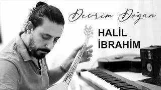HALİL İBRAHİM -DEVRİM DOĞAN-BAĞLAMA İLE RİTİM EŞLİĞİNDE.. (LA)