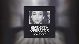 Sade - Smooth Operator (D&Oslash;CI VIP Edit)