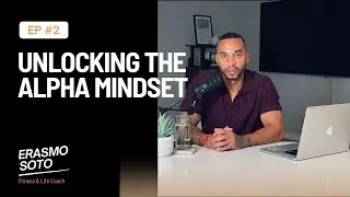 Episode 2: Unlocking the Alpha Mindset -- Awareness, Responsibility, and Manifestation