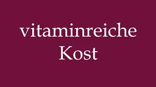 How to Pronounce ''vitaminreiche Kost'' (Vitamin-rich food) Correctly in German