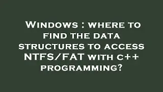 Windows : where to find the data structures to access NTFS/FAT with c++ programming?