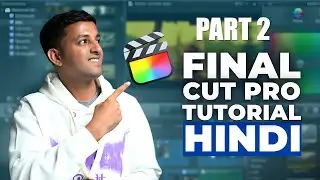 Final Cut Pro 2025: The COMPLETE Guide Part 2 (and HOW TO USE IT!)