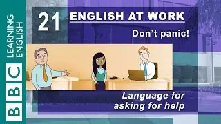 Asking for help &ndash; 21 &ndash; English at Work gets you the help you need