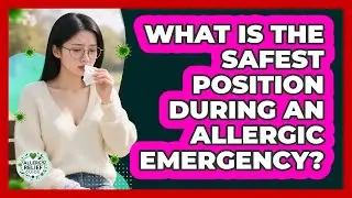What Is The Safest Position During An Allergic Emergency?