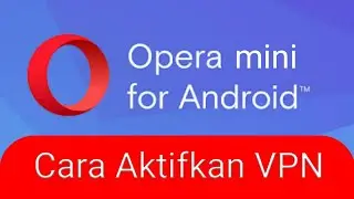 Cara Mengaktifkan VPN Opera Mini Android