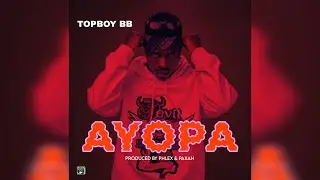 TopBoy BB - Ayopa ( Official Music Audio )