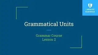 Grammar Course - Lesson 2 - Grammatical Units