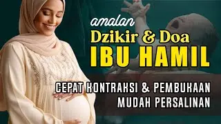 Dzikir Ibu Hamil Menjelang Persalinan - Doa Ibu Hamil Agar Cepat Kontraksi dan Pembukaan