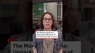 The Monroe Doctrine: Unpacking 200 years of U.S. policy in 141 seconds