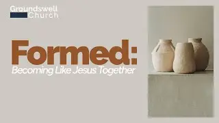Formed - Becoming Like Jesus Together (Week 2) | Groundswell Online September 28th, 2025