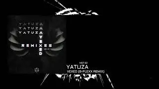 Yatuza - Vexed (B-PLEXX Remix)