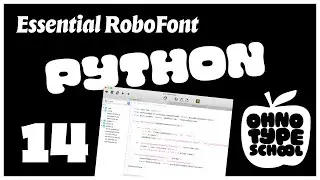 Essential RoboFont &bull; Part 14: Scripting RoboFont with Python (🍎 OH no Type School)