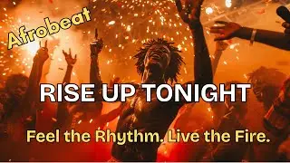 Rise Up Tonight &ndash; Feel the Afrobeat Fire 🔥 | DewDew Music