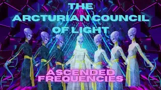 The Arcturian Council Of Light | Arcturian Frequency | Arcturian Technology
