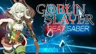 BEAT SABER AMV | Rightfully [Goblin Slayer] (Expert)