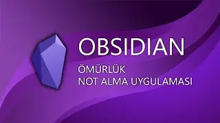 Obsidian: Ömürlük Not Alma Uygulaması (Bölüm 1/2)