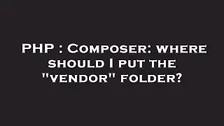 PHP : Composer: where should I put the 