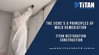 IICRC Principles of Mold Remediation: Titan Restoration Construction