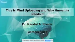 Carboncopies - TBREB2018: Dr. Randal Koene - This is Mind Uploading and Why Humanity Needs It