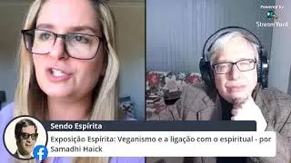 Exposi&ccedil;&atilde;o Esp&iacute;rita:  Veganismo e a liga&ccedil;&atilde;o com o espiritual - por Samadhi Haick .