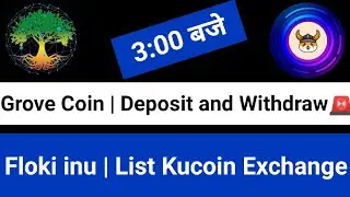 Grove Coin Deposit and Withdrawal | Grove Coin Latest News | Floki List Kucoin Exchange | Floki News