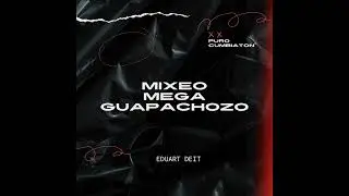 Mixeo Mega Guapachozo Eduart Deit
