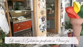 Le mie 5 gelaterie preferite a Venezia. un video goloso tutto da assaggiare!