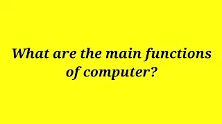 What are the main functions of Computer?  #easylearneverything.1onlinefree